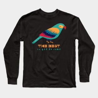 Motivational Parrot - The Best Is Yet To Come - Parrot Long Sleeve T-Shirt